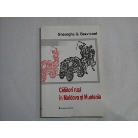      Calatori  rusi in  Moldova  si  Muntenia  -  Gheorghe  G. Bezviconi  